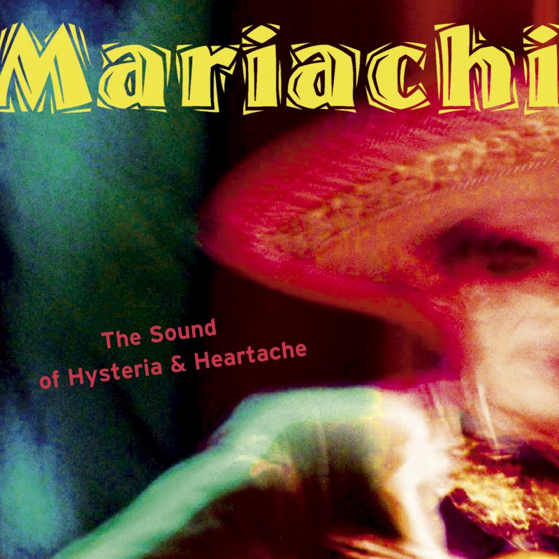 Mariachi - The Sound Of Hysteria & Heartache